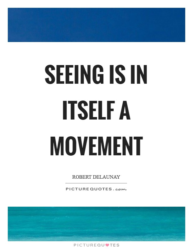 Seeing is in itself a movement Picture Quote #1