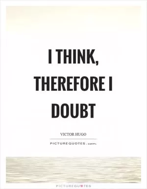 I think, therefore I doubt Picture Quote #1