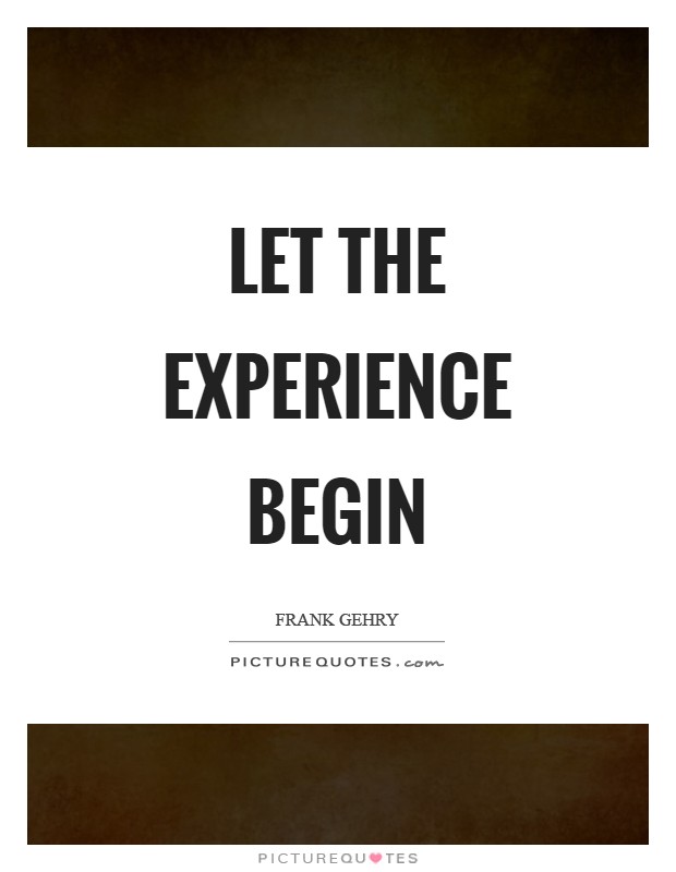 Let the experience begin Picture Quote #1