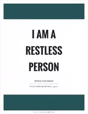 I am a restless person Picture Quote #1