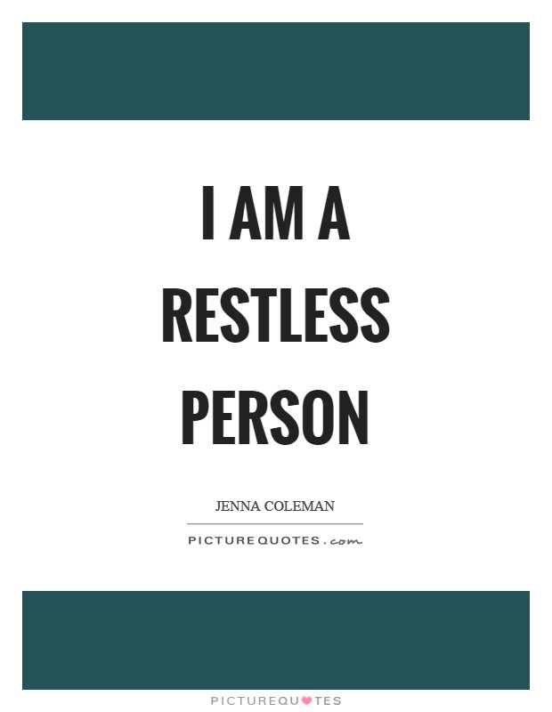 I am a restless person Picture Quote #1