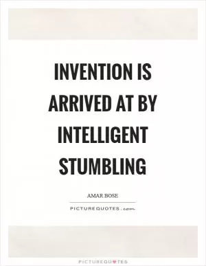 Invention is arrived at by intelligent stumbling Picture Quote #1