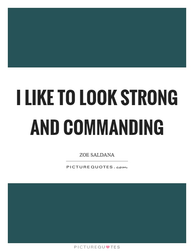 I like to look strong and commanding Picture Quote #1