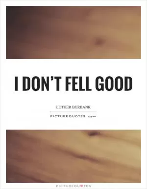 I don’t fell good Picture Quote #1