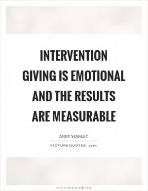 Intervention giving is emotional and the results are measurable Picture Quote #1