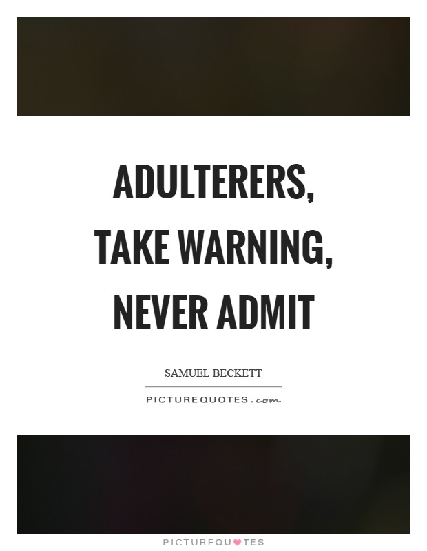 Adulterers, take warning, never admit Picture Quote #1