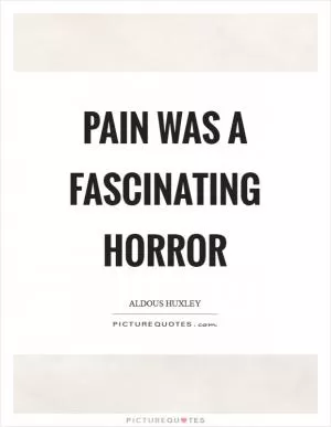 Pain was a fascinating horror Picture Quote #1