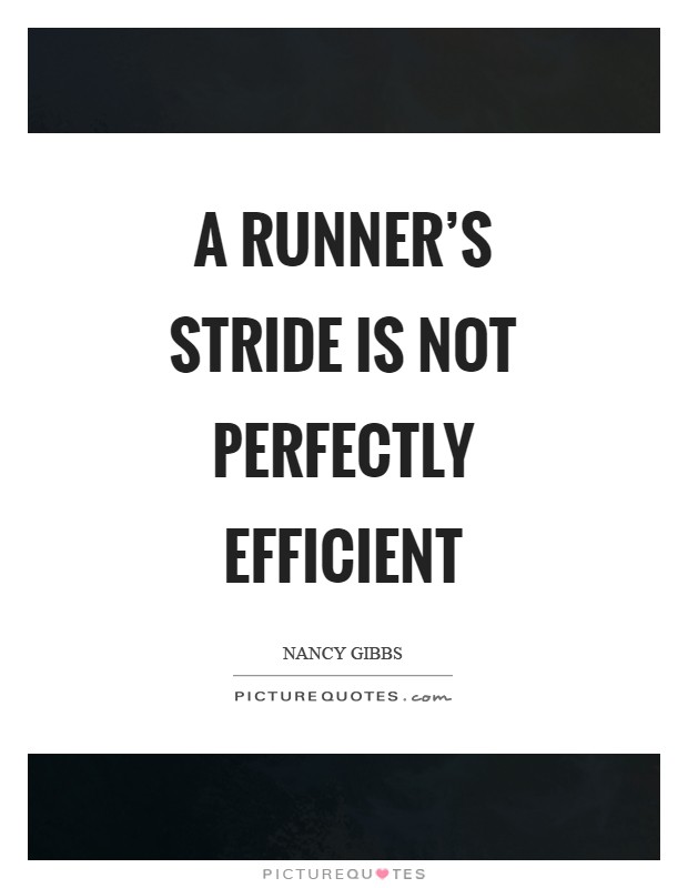 A runner's stride is not perfectly efficient Picture Quote #1