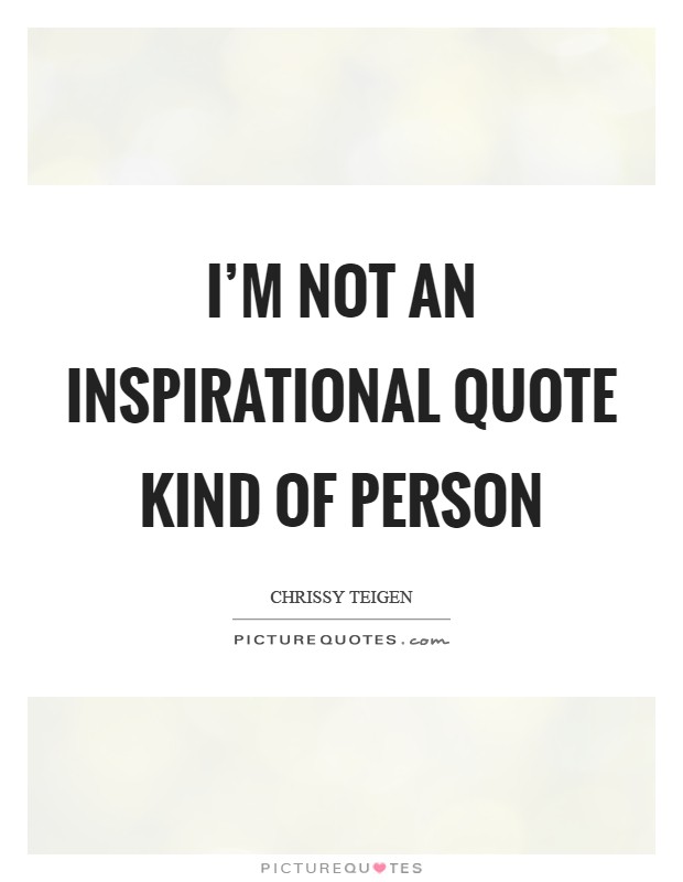 I'm not an inspirational quote kind of person Picture Quote #1