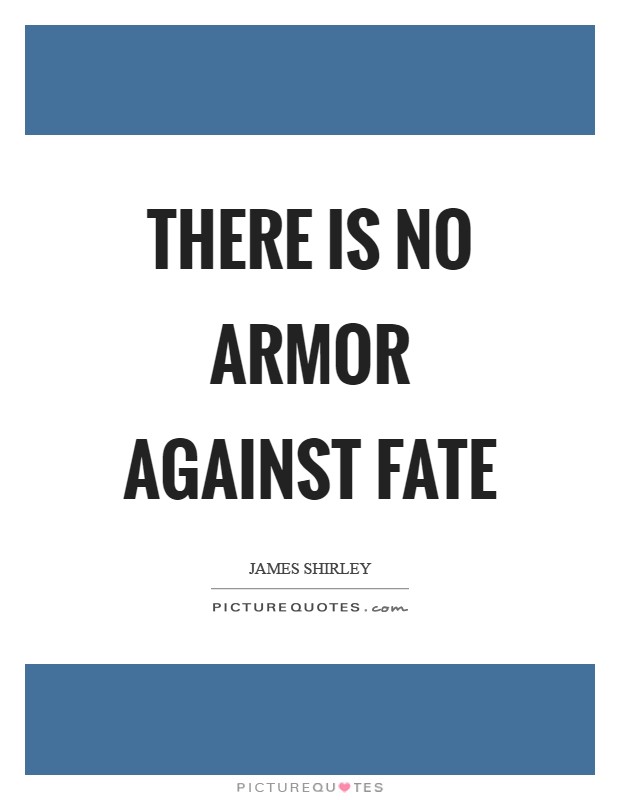 There is no armor against fate Picture Quote #1