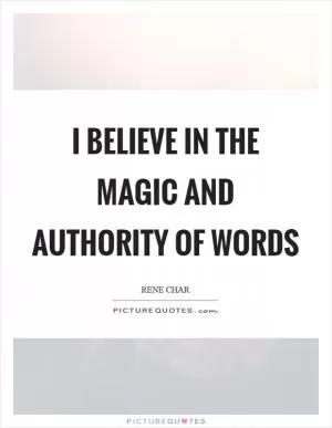 I believe in the magic and authority of words Picture Quote #1