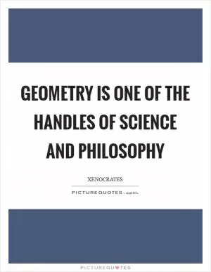Geometry is one of the handles of science and philosophy Picture Quote #1