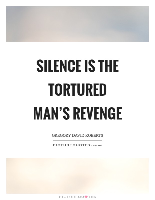Silence is the tortured man's revenge Picture Quote #1