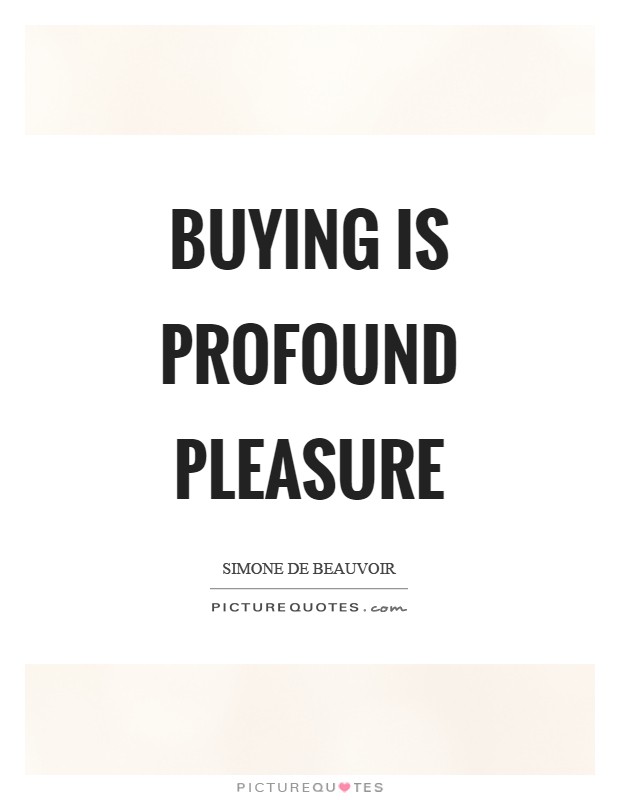 Buying is profound pleasure Picture Quote #1