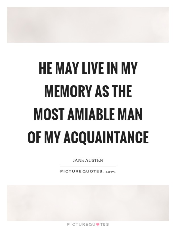 He may live in my memory as the most amiable man of my acquaintance Picture Quote #1