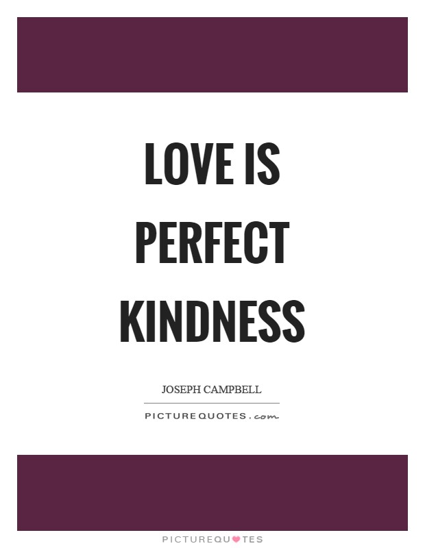 Love is perfect kindness Picture Quote #1
