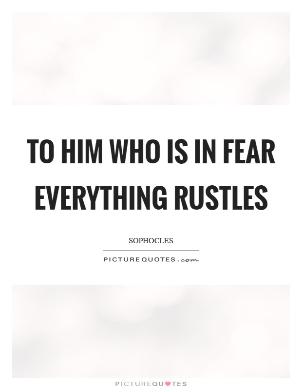 To him who is in fear everything rustles Picture Quote #1