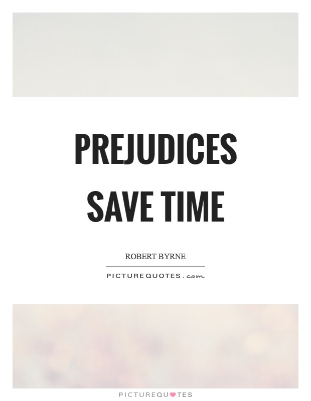 Prejudices save time Picture Quote #1