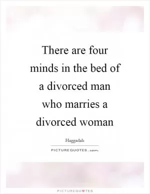 There are four minds in the bed of a divorced man who marries a divorced woman Picture Quote #1