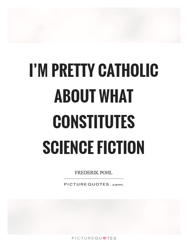 I'm pretty catholic about what constitutes science fiction Picture Quote #1