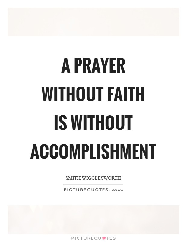 A prayer without faith is without accomplishment Picture Quote #1