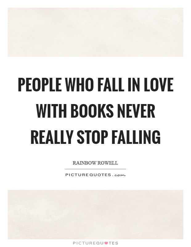 People who fall in love with books never really stop falling Picture Quote #1