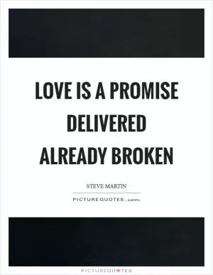Love is a promise delivered already broken Picture Quote #1