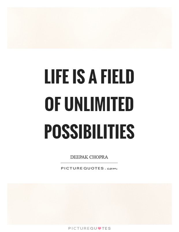 Life is a field of unlimited possibilities Picture Quote #1