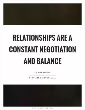 Relationships are a constant negotiation and balance Picture Quote #1