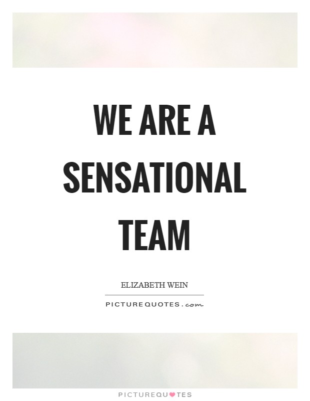 We are a sensational team Picture Quote #1