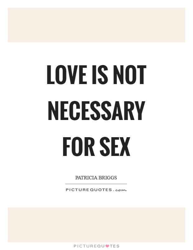 Love is not necessary for sex Picture Quote #1