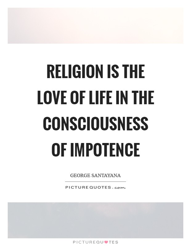 Religion is the love of life in the consciousness of impotence Picture Quote #1