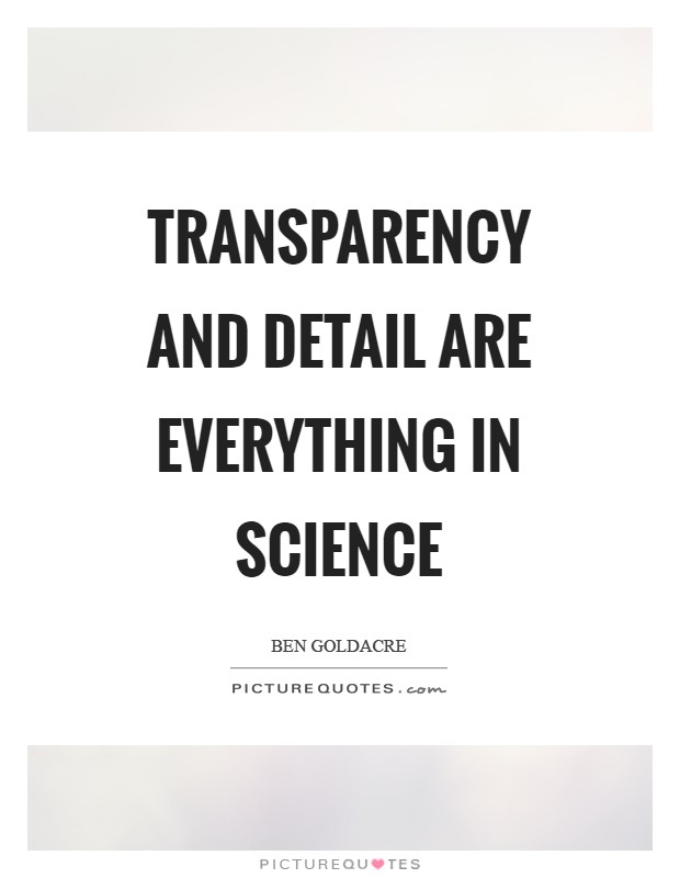 Transparency and detail are everything in science Picture Quote #1