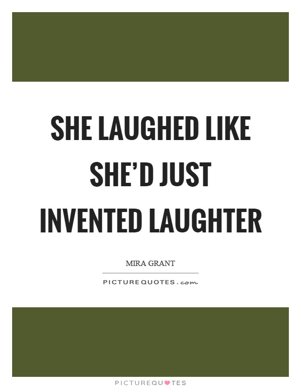 She laughed like she'd just invented laughter Picture Quote #1