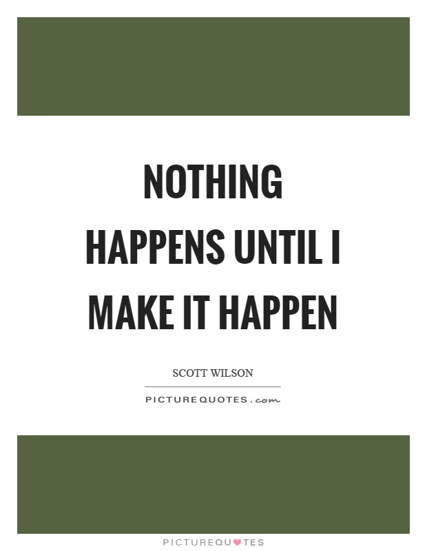 Make It Happen Quotes & Sayings | Make It Happen Picture Quotes - Page 2 Nothing Happens Before Its Time Quotes