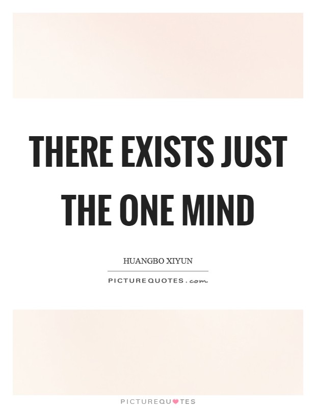 There exists just the One mind Picture Quote #1