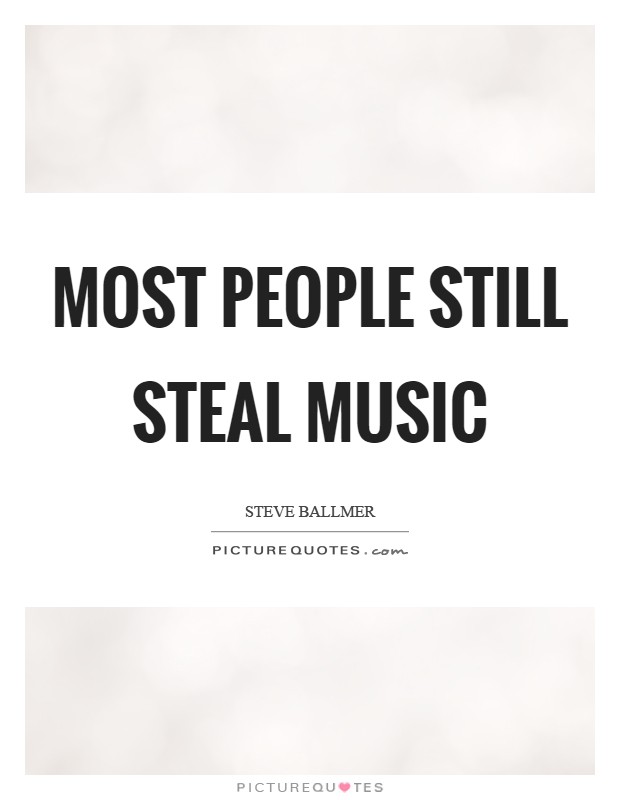 Most people still steal music Picture Quote #1