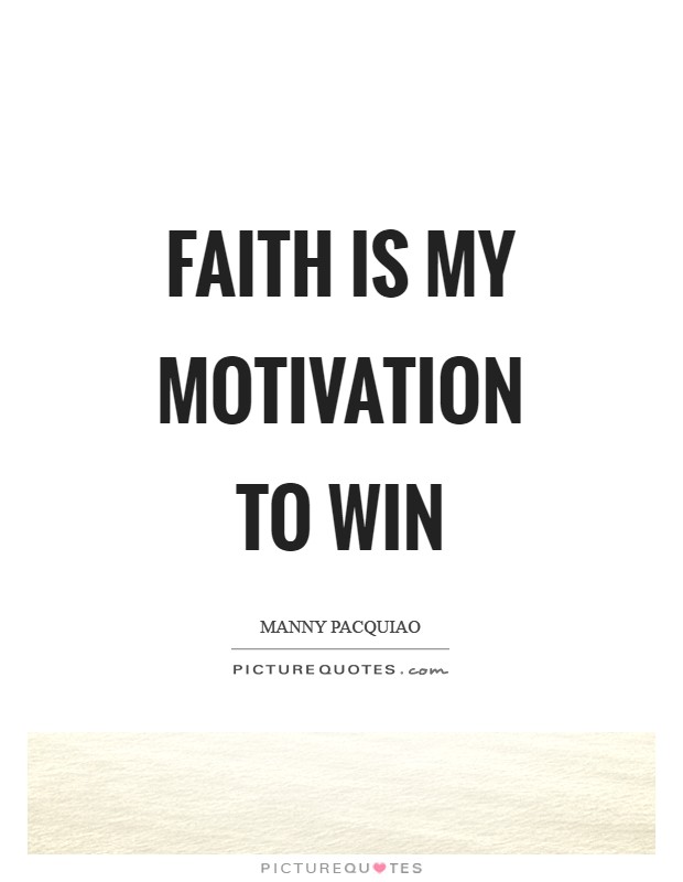 Faith is my motivation to win Picture Quote #1