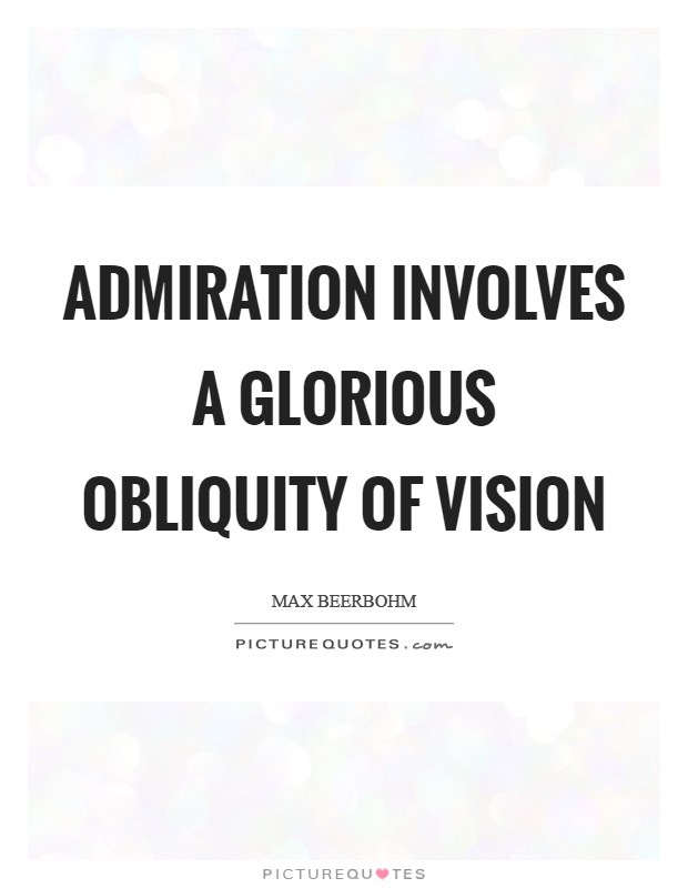 Admiration involves a glorious obliquity of vision Picture Quote #1