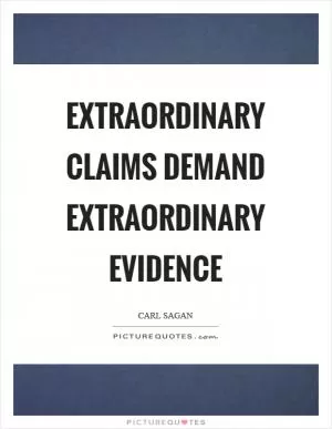 Extraordinary claims demand extraordinary evidence Picture Quote #1