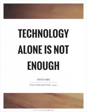 Technology alone is not enough Picture Quote #1