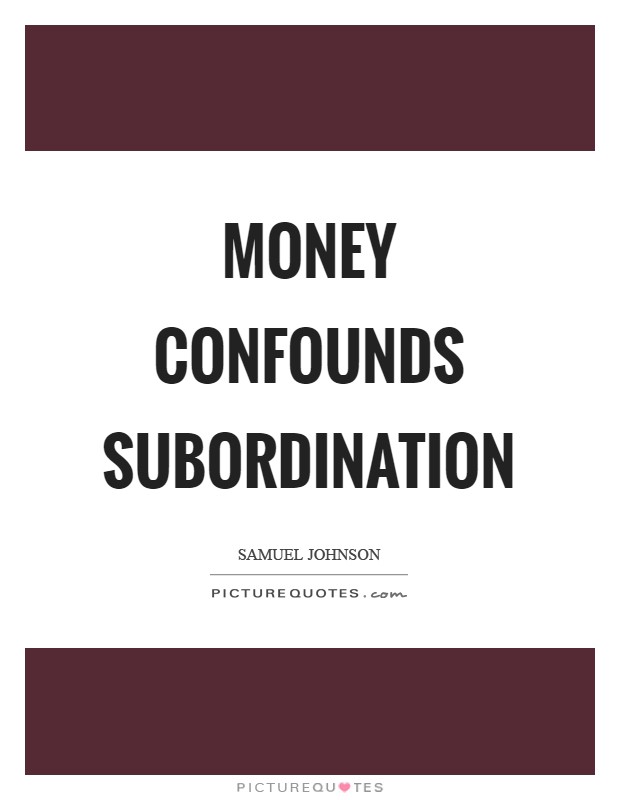 Money confounds subordination Picture Quote #1