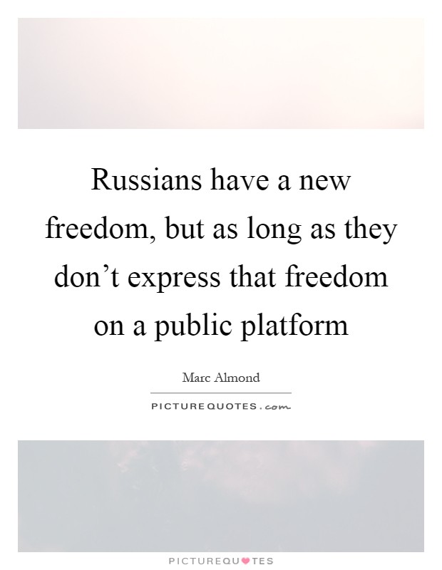 Russians have a new freedom, but as long as they don't express that freedom on a public platform Picture Quote #1