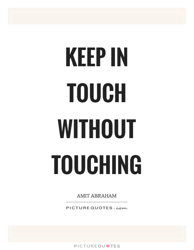 Keep in touch without touching Picture Quote #1