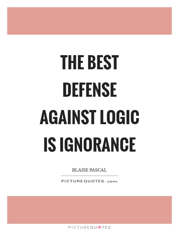 The best defense against logic is ignorance Picture Quote #1