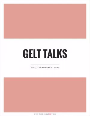 Gelt talks Picture Quote #1