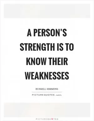A person’s strength is to know their weaknesses Picture Quote #1