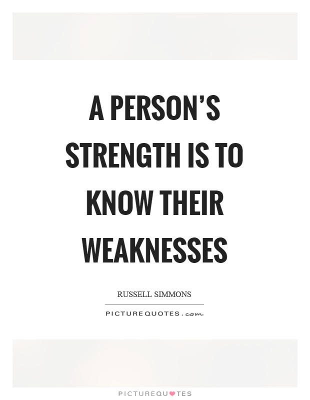 A person's strength is to know their weaknesses Picture Quote #1