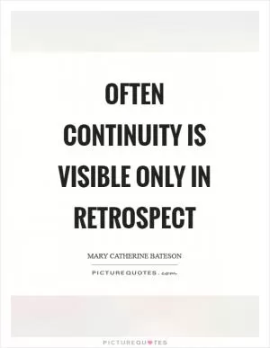 Often continuity is visible only in retrospect Picture Quote #1