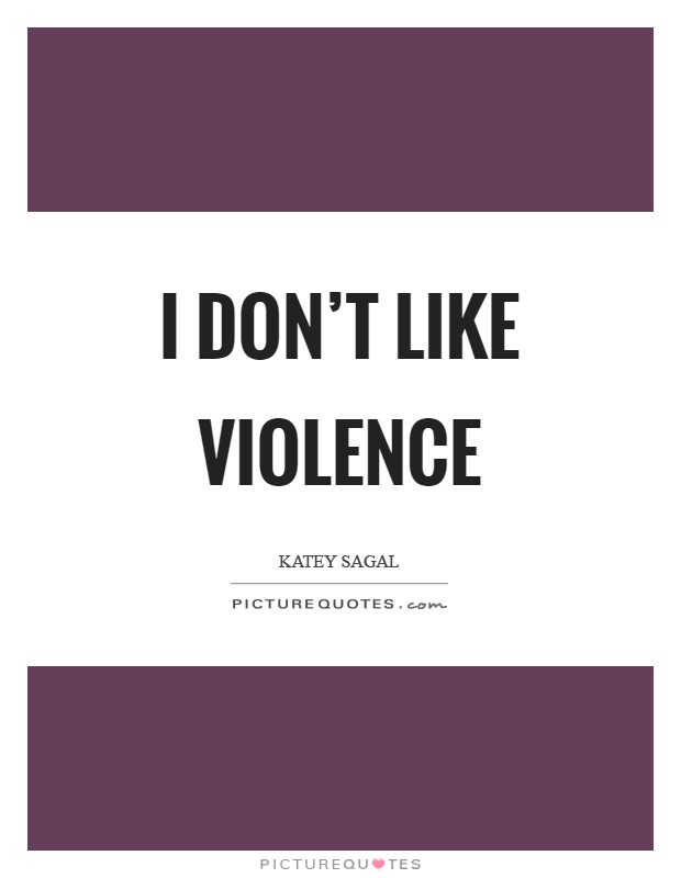 I don't like violence Picture Quote #1